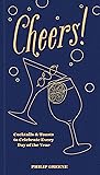 Cheers!: Cocktails & Toasts to Celebrate Every Day of the Year - A Cocktail Book Cheers!: Cocktails & Toasts to Celebrate Every Day of the Year - A Cocktail Book