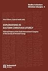 Explorations in Eastern Christian Liturgy: Selected Papers of the Sixth International Congress of the Society of Oriental Liturgy (Studies in Eastern Christian Liturgies)