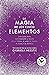 La magia de los cinco elementos: Una guía para empoderarte a través de la tierra, el aire, el fuego, el agua y el espíritu
