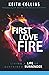 First Love Fire: Living a L...