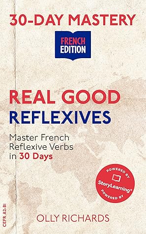 30-Day Mastery: Real Good Reflexives: Master French Reflexive Verbs in 30 Days (30-Day Mastery | French Edition)