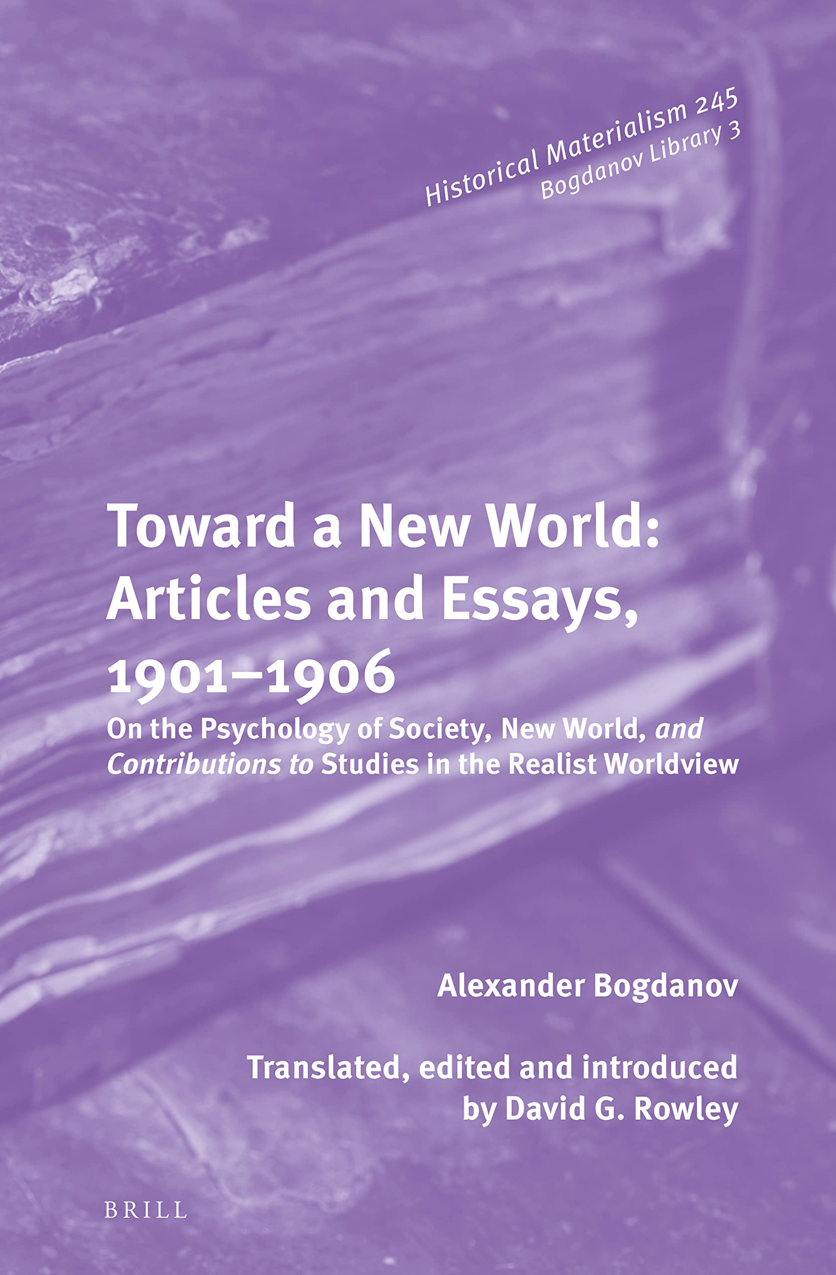 Toward a New World: Articles and Essays, 1901-1906: On the Psychology of Society; New World, and Contributions to Studies in the Realist Worldview (Bogdanov Library, 245/3)