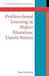 Problem-Based Learning in Higher Education: Untold Stories (Society for Research Into Higher Education) Problem-Based Learning in Higher Education: Untold Stories (Society for Research Into Higher Education)