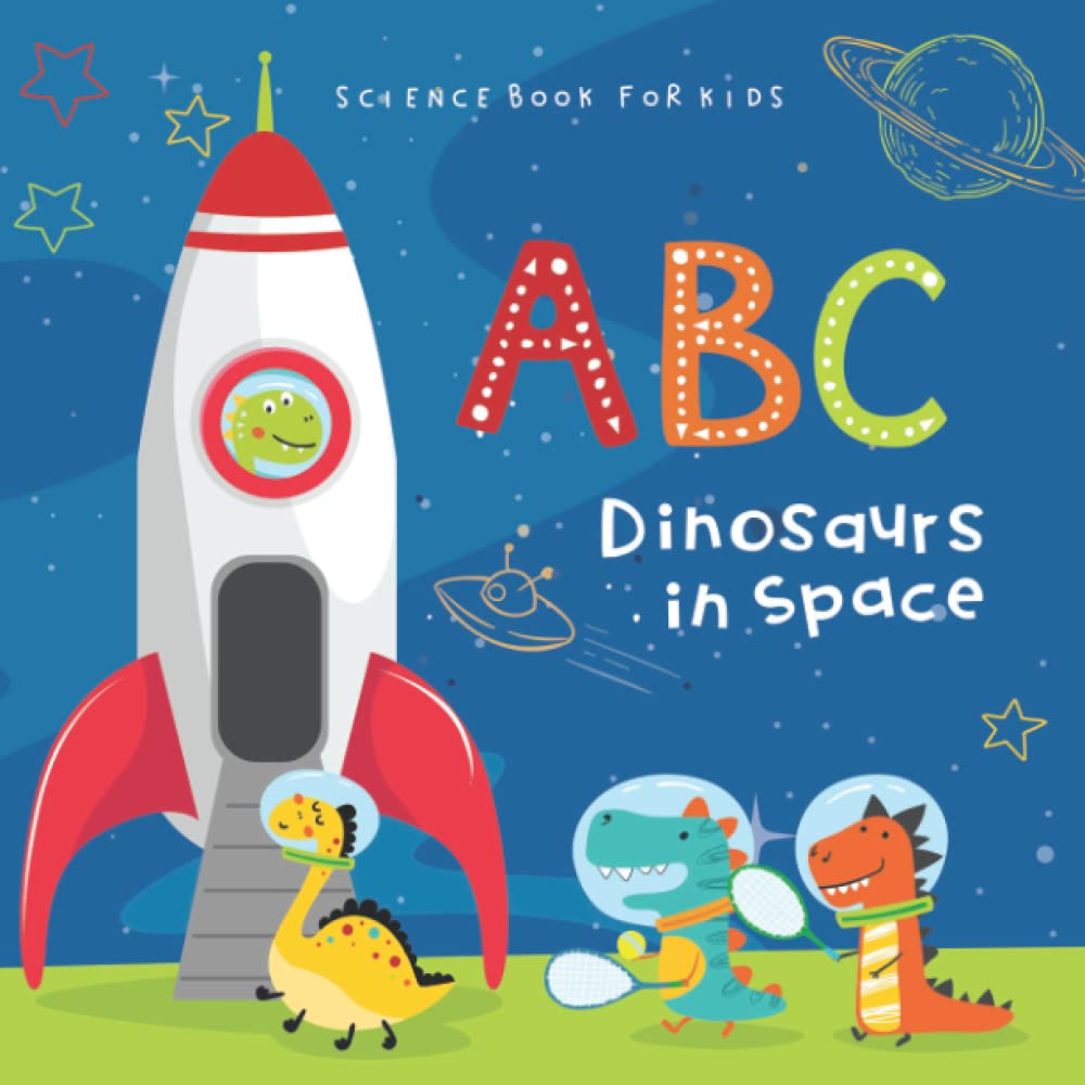 ABC Dinosaurs in Space Science Book for Kids: Educational Picture Book about Outer Space for Toddlers and Preschool Children Ages 3-5 (Paperback)