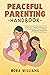 PEACEFUL PARENTING HANDBOOK by Nora Williams