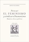 Pensar el feminismo y vindicar el humanismo: Mujeres, ética y política