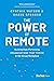 The Power of Remote: Building High-Performing Organizations That Thrive in the Virtual Workplace