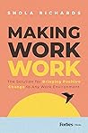 Making Work Work: The Solution for Bringing Positive Change to Any Work Environment