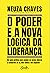 O poder e a nova lógica da liderança by Neuza Chaves