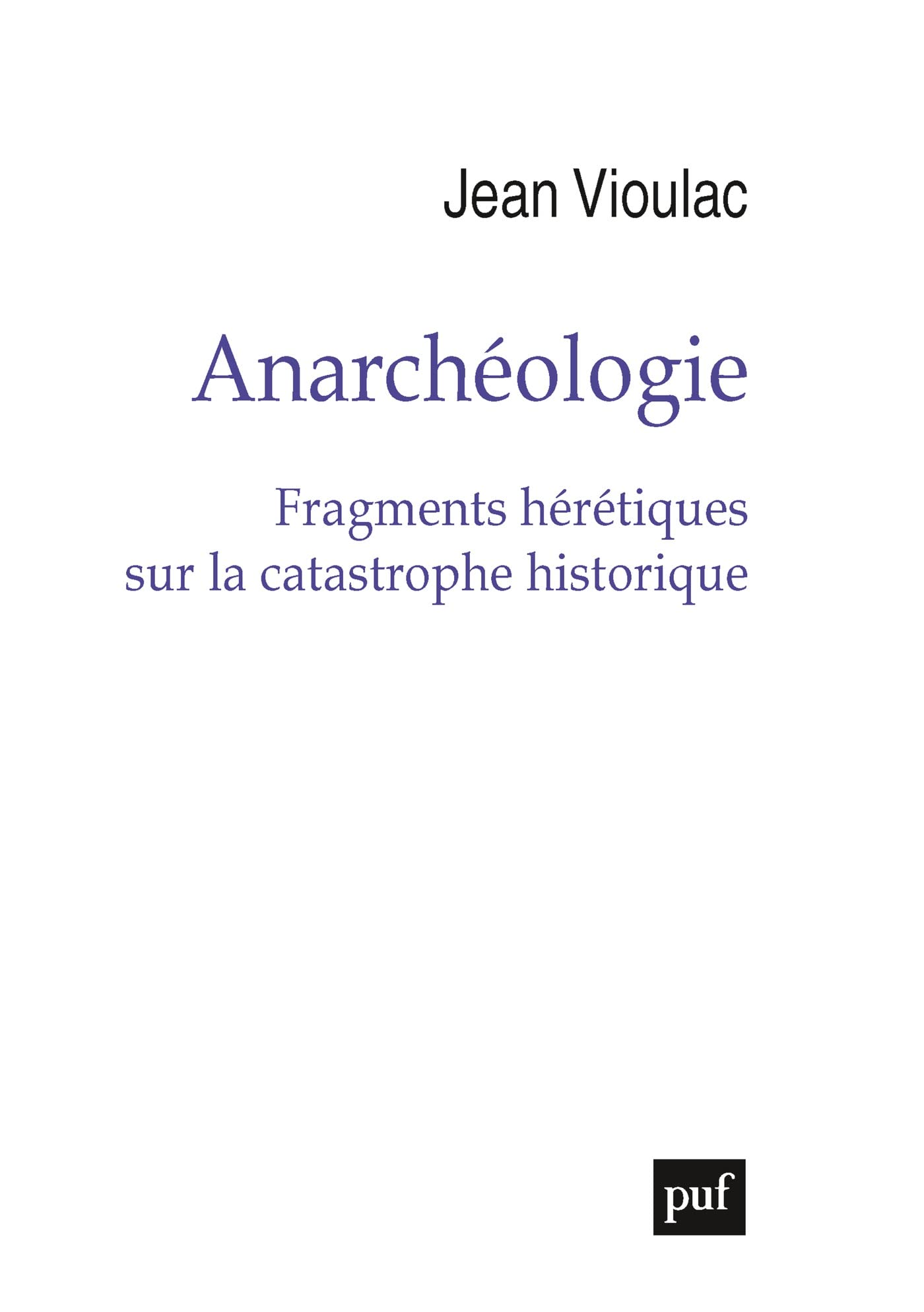 Anarchéologie: Fragments hérétiques sur la catastrophe historique (French Edition)