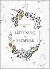 Listening to Flowers: Positive Affirmations to Invoke the Healing Energy of the 38 Bach Flowers (Flower Essence Remedies Box Set with 39 Cards and Guide Book)