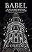 Babel: Or the Necessity of Violence: An Arcane History of the Oxford Translators' Revolution