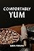 Comfortably Yum: Second Edition—Revised and Expanded