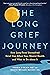 The Long Grief Journey by Pamela Blair The Long Grief Journey by Pamela Blair