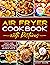 Air Fryer Cookbook with Pic...