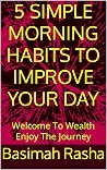 5 SIMPLE MORNING HABITS TO IMPROVE YOUR DAY: Welcome To Wealth Enjoy The Journey