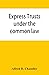 Express trusts under the co...