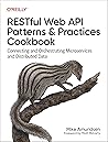 RESTful Web API Patterns and Practices Cookbook: Connecting and Orchestrating Microservices and Distributed Data RESTful Web API Patterns and Practices Cookbook: Connecting and Orchestrating Microservices and Distributed Data
