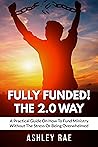 Fully Funded! The 2.0 Way: A Practical Guide On How To Fund Ministry Without The Stress Or Being Overwhelmed