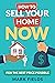 How to Sell Your Home Now: For the Best Price Possible
