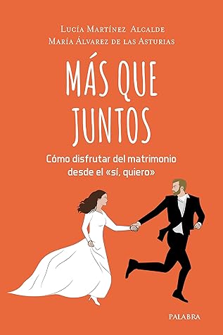 Más que juntos: Cómo disfrutar del matrimonio desde el "sí, quiero" (Spanish Edition)