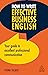 How to Write Effective Business English: Your Guide to Excellent Professional Communication