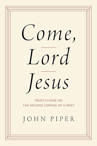 Come, Lord Jesus: Meditations on the Second Coming of Christ