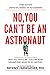 No, You Can't be an Astrona...