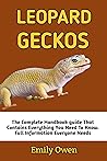 Leopard Geckos: The Ultimate Gecko Or Leopard Pet Owners Guide And Information: Gecko Or Leopard Care, Habitat, Food, Housing, Diet, Treats And Lots More