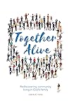 Together Alive: Rediscovering Community Living in God's Family