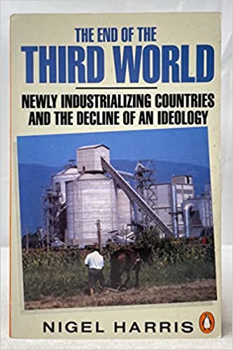 The End of the Third World: Newly Industrialising Countries and the Decline of an Ideology