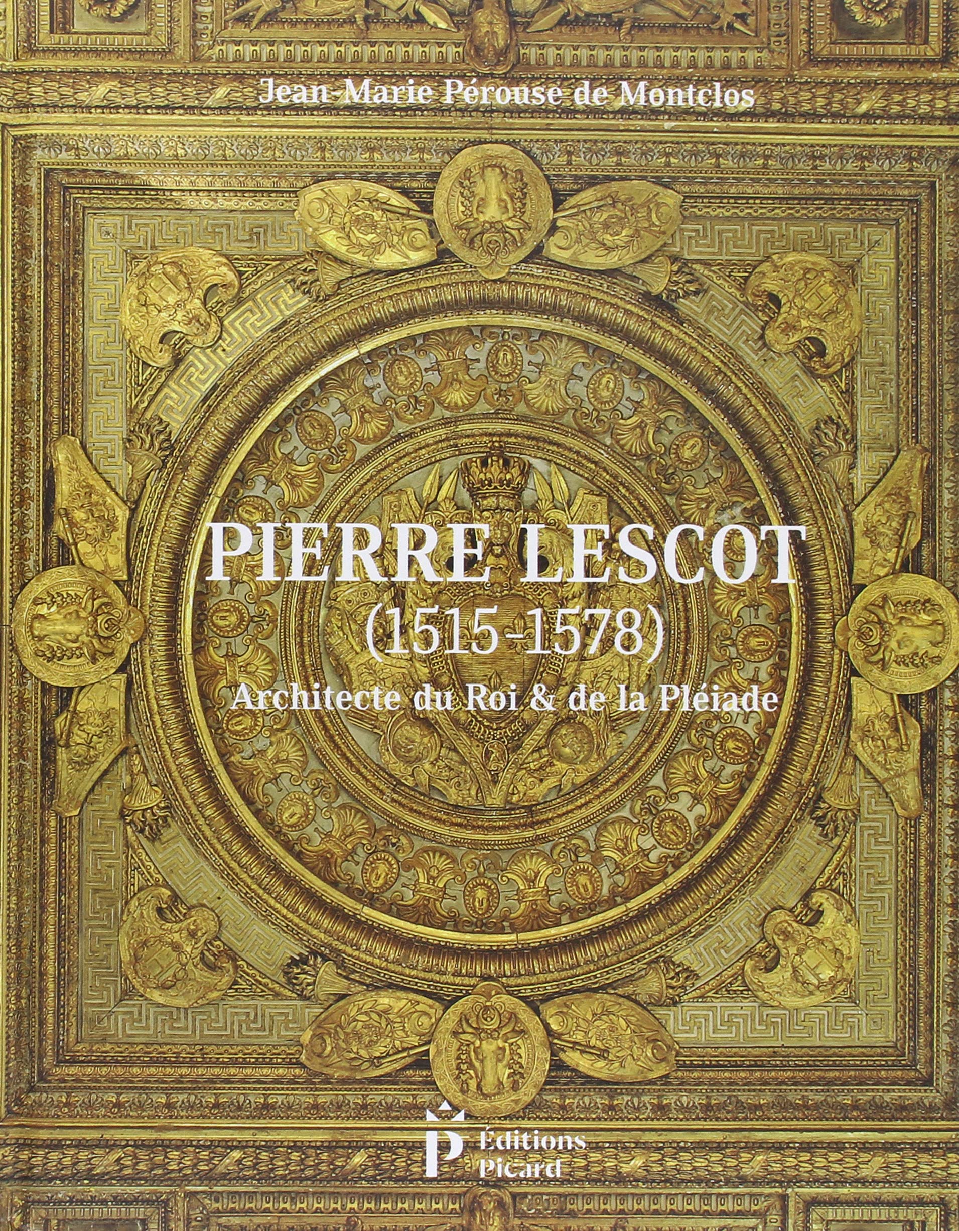 Pierre Lescot (1515-1578): Architecte du roi et de la Pléiade