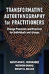 Transformative Autoethnography for Practitioners: Change Processes and Practices for Individuals and Groups (Qualitative Research Methodologies: Traditions, Designs, and Pedagogies)