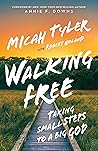 Walking Free: Taking Small Steps to a Big God Walking Free: Taking Small Steps to a Big God