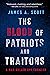 The Blood of Patriots and Traitors by James A.  Scott