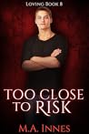 Too Close to Risk (Loving #8)
