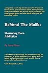 BeYond The MaSk: Shattering Porn Addiction