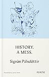 History. A Mess. by Sigrún Pálsdóttir