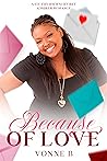 Because of Love by Vonne B.