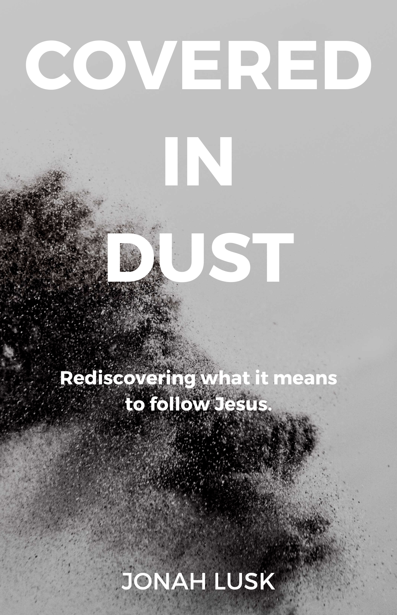 Covered In Dust: Rediscovering what it means to follow Jesus