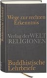 Wege zur rechten Erkenntnis. Buddhistische Lehrbriefe