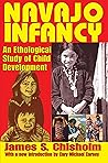 Navajo Infancy: An Ethological Study of Child Development (Lewis Henry Morgan Lectures (Hardcover))