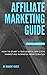 AFFILIATE MARKETING GUIDE: ...
