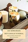 DIY Homemade Soy Candle Tutorial: How to Make Homemade Natural Candles