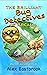 The Brilliant Bug Detectives of Arcadia by Alex Eastbrook