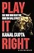 Play It Right by Kamal Gupta