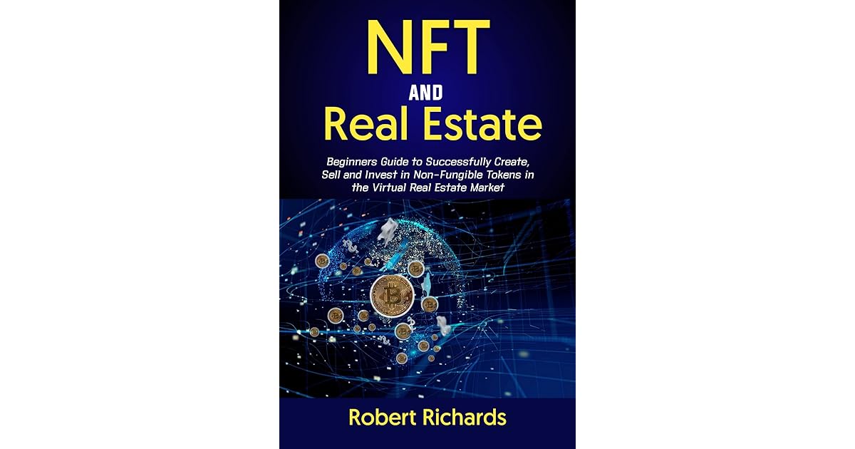 NFT AND REAL ESTATE Beginners Guide to Successfully Create, Sell and