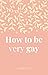 How to Be Very Gay