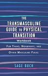The Transmasculine Guide to Physical Transition Workbook: For Trans, Nonbinary, and Other Masculine Folks