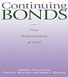 Continuing Bonds: New Understandings of Grief (Death Education, Aging and Health Care) Continuing Bonds: New Understandings of Grief (Death Education, Aging and Health Care)